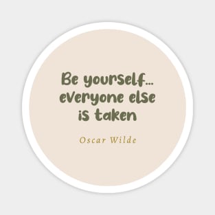 Be Yourself Everyone Else Is Taken Oscar Wilde Quote Magnet